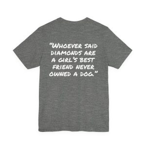 T‑Shirt — “Whoever said diamonds are a girl’s best friend never owned a dog.” Pet Lover Tee - Image 10